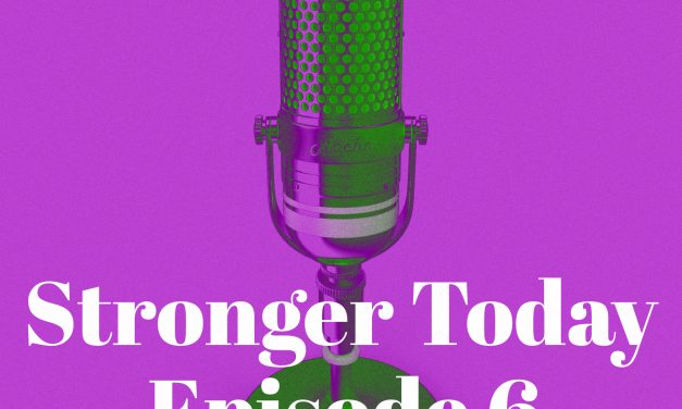 Stronger Today Podcast: Episode 6